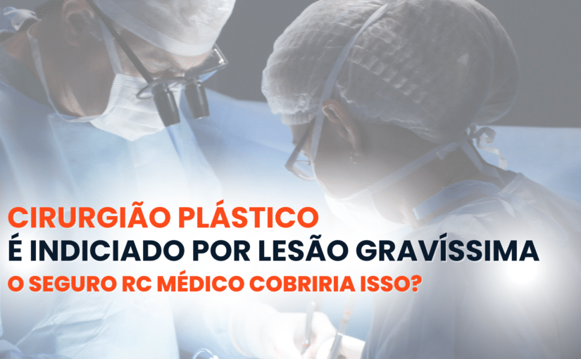 Cirurgião Plástico de SC Indiciado: o Seguro RC Médico teria cobertura?