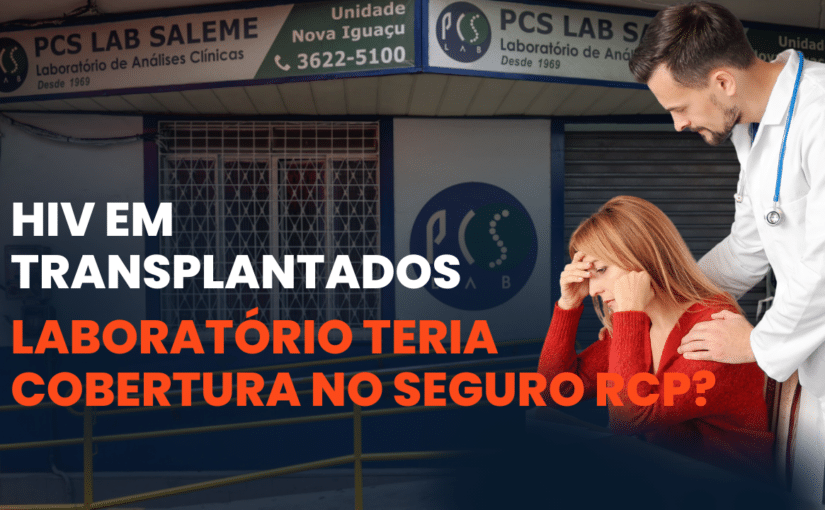 Erro Laboratorial: Seguro RCP cobre órgãos contaminados com HIV?